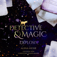 Detective & Magic: Explosiv - Alina Hesse - Hörbuch
