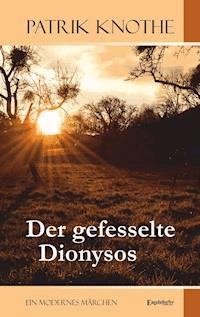 Der gefesselte Dionysos - Patrik Knothe - E-Book