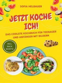Jetzt koche ich - Sofia Helbauer - E-Book