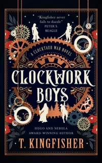 The Clocktaur War Duology - Clockwork Boys - T. Kingfisher - E-Book