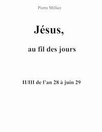 Jésus, au fil des jours, II/III de l'an 28 à juin 29 - Pierre Milliez - E-Book