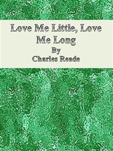 Love Me Little, Love Me Long - Charles Reade - E-Book