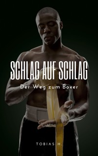 Schlag auf Schlag - Der Weg zum Boxer - Tobias Hopfmüller - E-Book