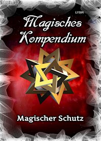 Magisches Kompendium - Magischer Schutz - Frater LYSIR - E-Book