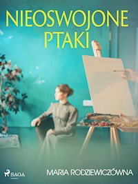 Nieoswojone ptaki - Maria Rodziewiczówna - E-Book