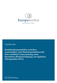 Kombinationsprodukte zwischen Arzneimittel- und Medizinprodukterecht: Eine rechtliche Untersuchung unter besonderer Berücksichtigung von digitalen Therapeutika (DTx) - Angelina Rau - E-Book