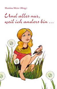 Und alles nur, weil ich anders bin ... - Martina Meier - E-Book