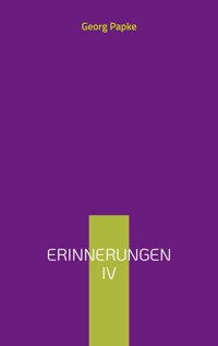 Erinnerungen IV - Georg Papke - E-Book