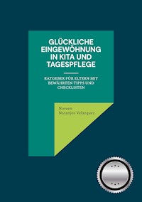 Glückliche Eingewöhnung in Kita und Tagespflege - Noreen Naranjos Velazquez - E-Book