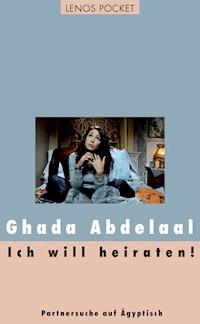 Ich will heiraten! - Ghada Abdelaal - E-Book