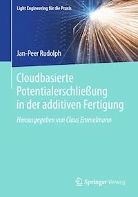 Cloudbasierte Potentialerschließung in der additiven Fertigung - Jan-Peer Rudolph - E-Book