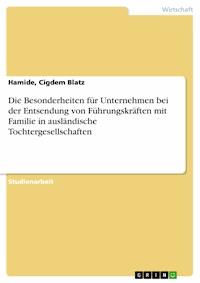 Die Besonderheiten für Unternehmen bei der Entsendung von Führungskräften mit Familie in ausländische Tochtergesellschaften - Hamide, Cigdem Blatz - E-Book
