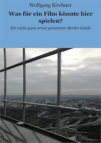 Was für ein Film könnte hier spielen? - Wolfgang Kirchner - E-Book