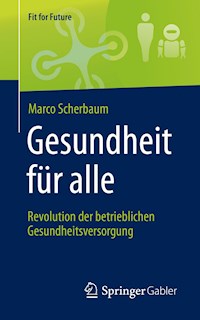 Gesundheit für alle – Revolution der betrieblichen Gesundheitsversorgung - Marco Scherbaum - E-Book
