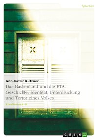 Das Baskenland und die ETA. Geschichte, Identität, Unterdrückung und Terror eines Volkes - Ann-Katrin Kutzner - E-Book