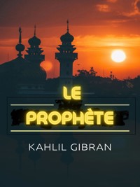 Le Prophète (Traduit) - Kahlil Gibran - E-Book