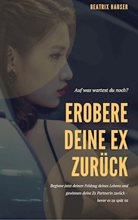 Wie du deine Ex zurück eroberst -  - E-Book