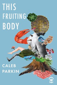 This Fruiting Body - Caleb Parkin - E-Book