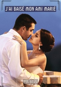 J'ai baisé mon ami marié - Eva Rossi - E-Book
