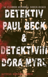Detektiv Paul Beck & Detektivin Dora Myrl (24 packende McDonnell Bodkin-Krimis) - Matthias McDonnell Bodkin - E-Book