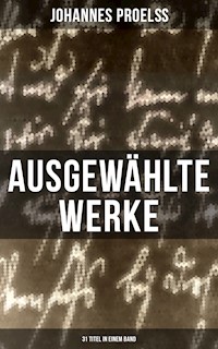 Ausgewählte Werke (31 Titel in einem Band) - Johannes Proelß - E-Book