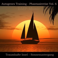 Autogenes Training - Phantasiereise - Traumhafte Insel - Sonnenuntergang, Vol. 6 - BMP-Music - Hörbuch