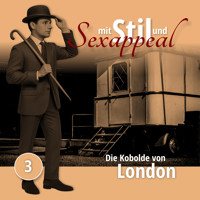 Mit Stil und Sexappeal, Folge 3: Die Kobolde von London - Marcus Meisenberg - Hörbuch