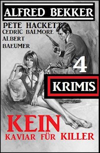 Kein Kaviar für Killer: 4 Krimis - Alfred Bekker - E-Book