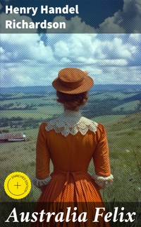 Australia Felix - Henry Handel Richardson - E-Book