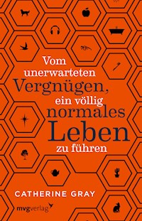 Vom unerwarteten Vergnügen, ein völlig normales Leben zu führen - Catherine Gray - E-Book