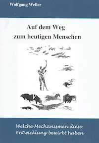 Auf dem Weg zum heutigen Menschen - Prof. Dr., Wolfgang Weller - E-Book