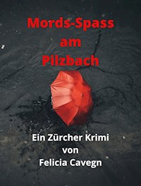 Mords-Spass am Pilzbach - Felicia Cavegn - E-Book