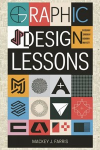 Graphic Design Lessons: - Mackey J. Farris - E-Book