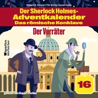 Der Verräter (Der Sherlock Holmes-Adventkalender - Das römische Konklave, Folge 16) - Sir Arthur Conan Doyle - Hörbuch