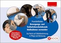 Praxisleitfaden: Bewegungs- und freiheitsbeschränkende Maßnahmen vermeiden - Ellen Fährmann - E-Book