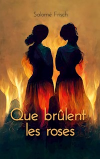 Que brûlent les roses - Salomé Frisch - E-Book