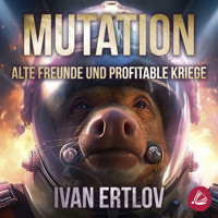 Mutation: Alte Freunde und profitable Kriege (Avatar Reihe 1) - Ivan Ertlov - Hörbuch