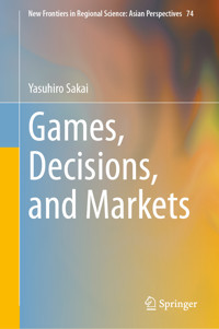Games, Decisions, and Markets - Yasuhiro Sakai - E-Book