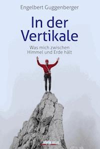 In der Vertikale - Engelbert Guggenberger - E-Book