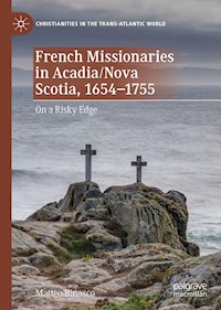 French Missionaries in Acadia/Nova Scotia, 1654-1755 - Matteo Binasco - E-Book