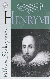The Life of King Henry the Eighth (Henry Viii) - William Shakespeare - E-Book