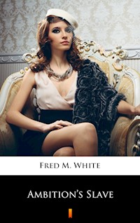 Ambition’s Slave - Fred M. White - E-Book
