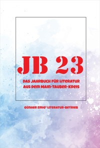 Jb '23. Das Jahrbuch für Literatur aus dem Main-Tauber-Kreis - Armin Hambrecht - E-Book