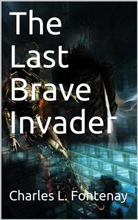 The Last Brave Invader - Charles L. Fontenay - E-Book