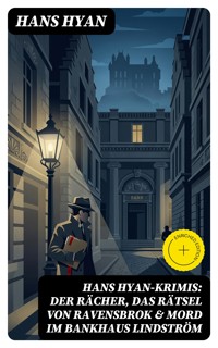 Hans Hyan-Krimis: Der Rächer, Das Rätsel von Ravensbrok & Mord im Bankhaus Lindström - Hans Hyan - E-Book