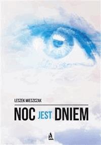 Noc jest dniem - Leszek Mieszczak - E-Book