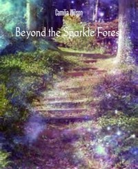 Beyond the Sparkle Forest - Camilia Wilson - kostenlos E-Book