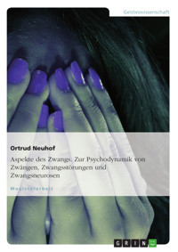 Aspekte des Zwangs. Zur Psychodynamik von Zwängen, Zwangsstörungen und Zwangsneurosen - Ortrud Neuhof - E-Book
