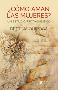 ¿Cómo aman las mujeres? - Bettina Quiroga - E-Book