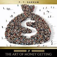 The Art of Money Getting Or, Golden Rules for Making Money - P.t. Barnum - Hörbuch